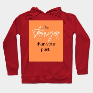 Be stronger than your past Hoodie